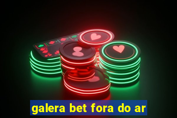 galera bet fora do ar